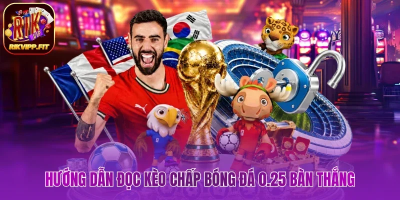 Chia sẻ cách đọc kèo chấp bóng đá 0.25 bàn thắng