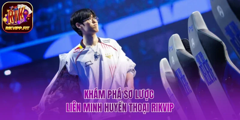 Thông tin sơ lược Liên Minh Huyền Thoại Rikvip