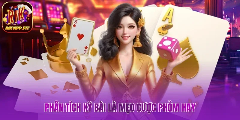 Phân tích các lá bài là mẹo cược Phỏm hay