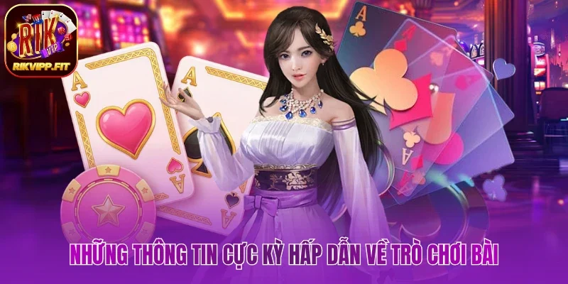 Những thông tin cực kỳ hấp dẫn về trò chơi bài